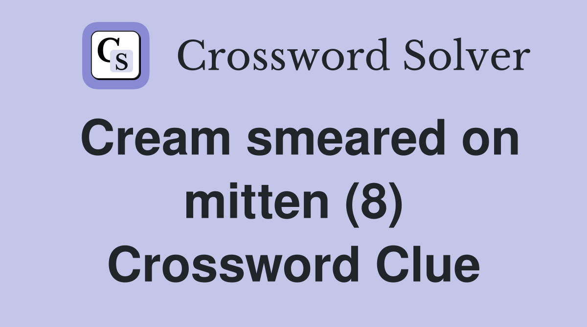Cream smeared on mitten (8) Crossword Clue