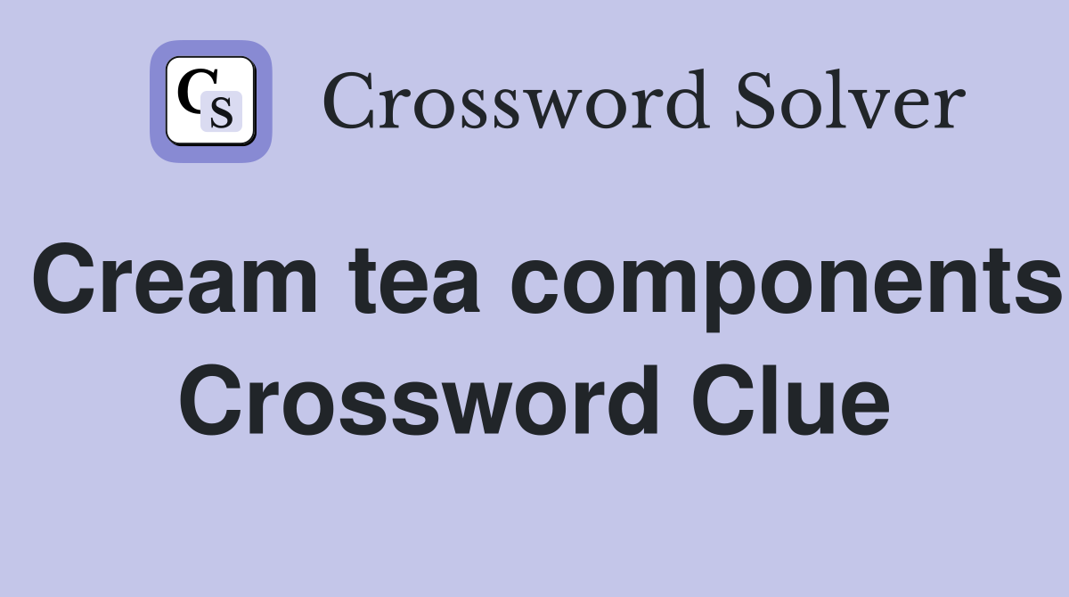 Cream tea components Crossword Clue