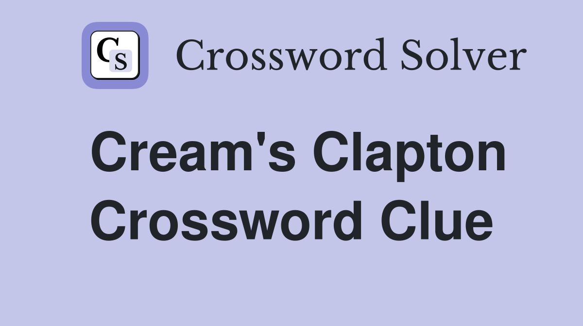 Cream's Clapton Crossword Clue