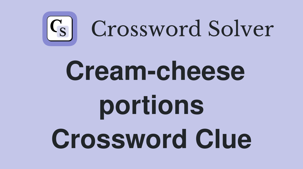 Cream-cheese portions Crossword Clue