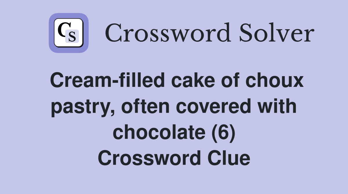 Cream-filled cake of choux pastry, often covered with chocolate (6) Crossword Clue