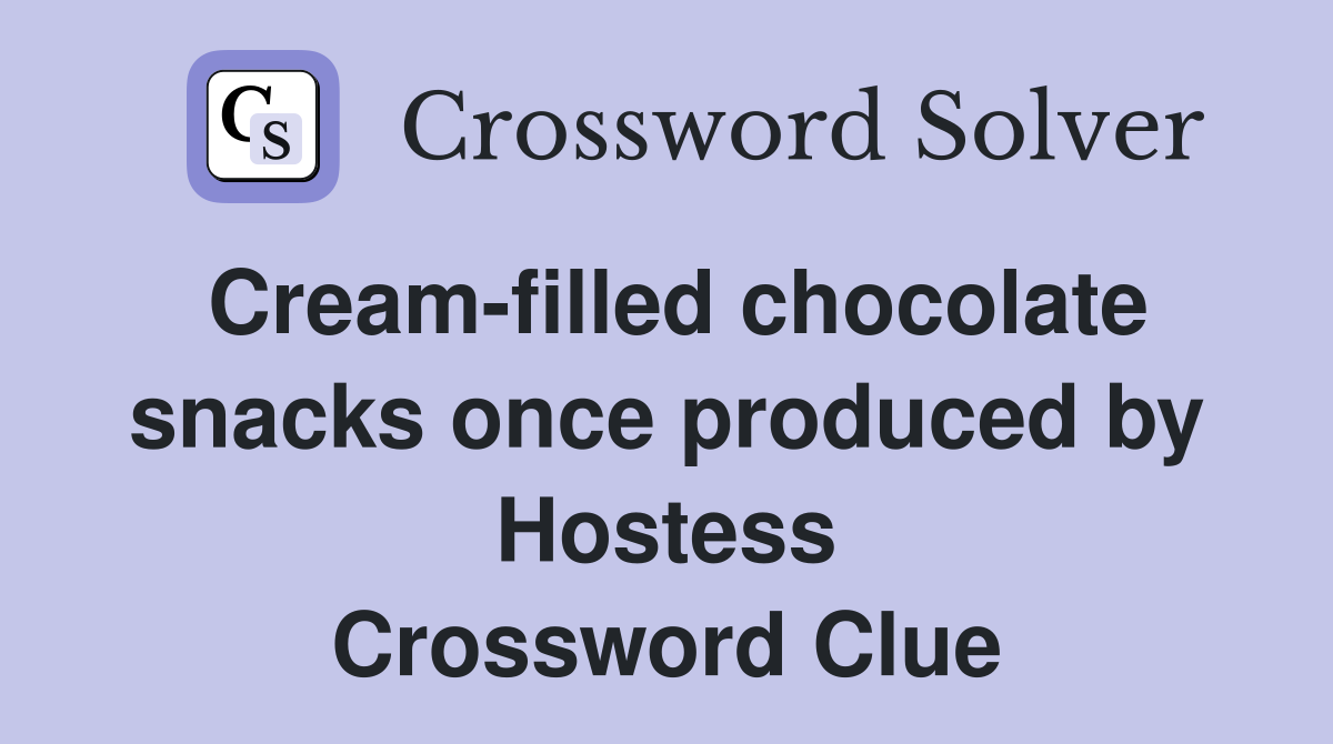 Cream-filled chocolate snacks once produced by Hostess Crossword Clue