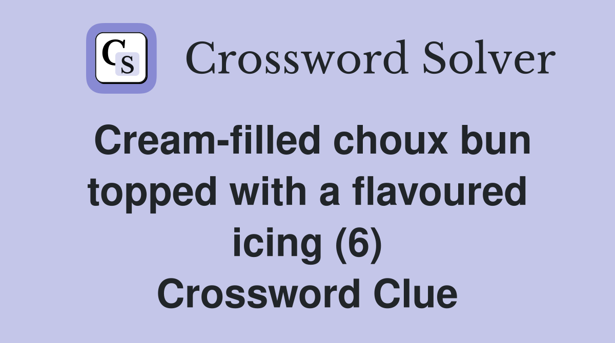 Cream-filled choux bun topped with a flavoured icing (6) Crossword Clue