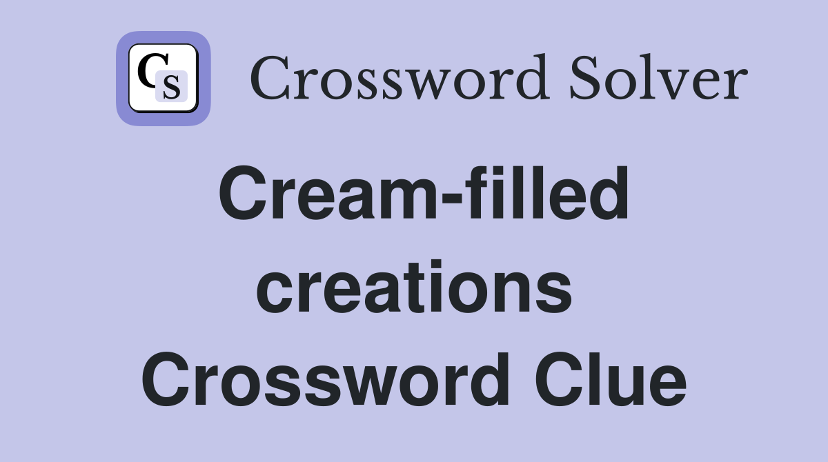Cream-filled creations Crossword Clue