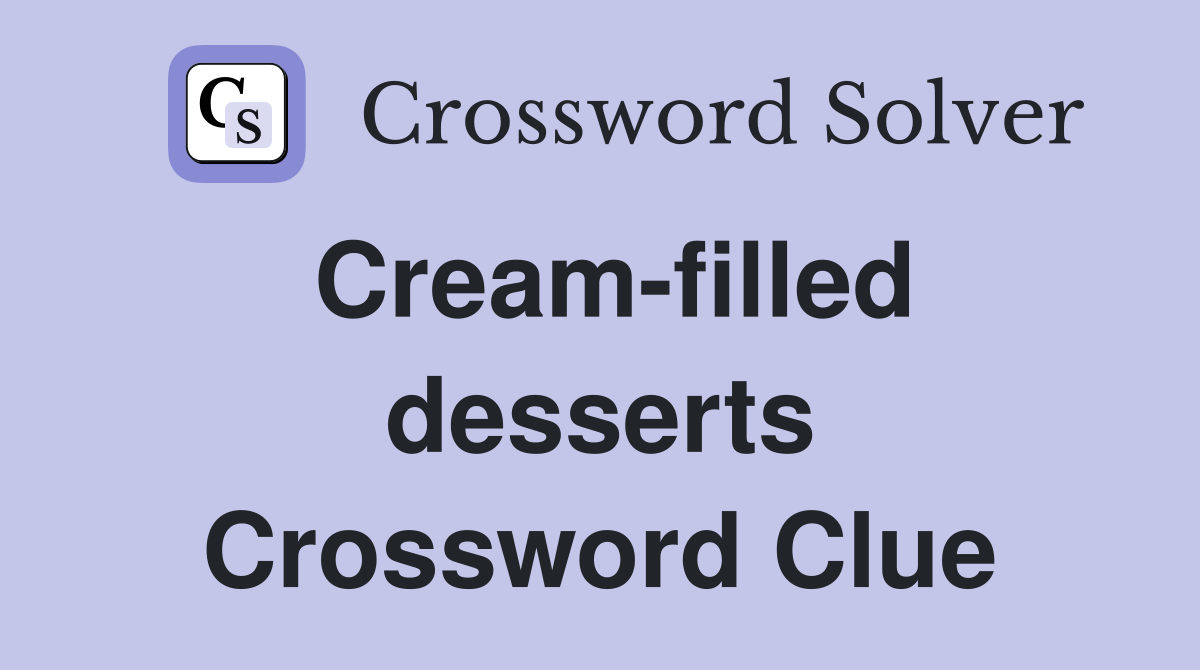 Cream-filled desserts Crossword Clue