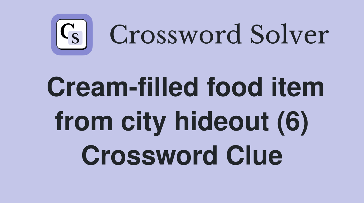 Cream-filled food item from city hideout (6) Crossword Clue