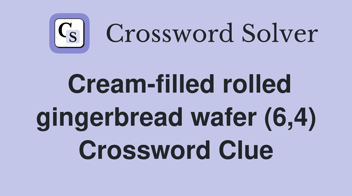 Cream-filled rolled gingerbread wafer (6,4) Crossword Clue