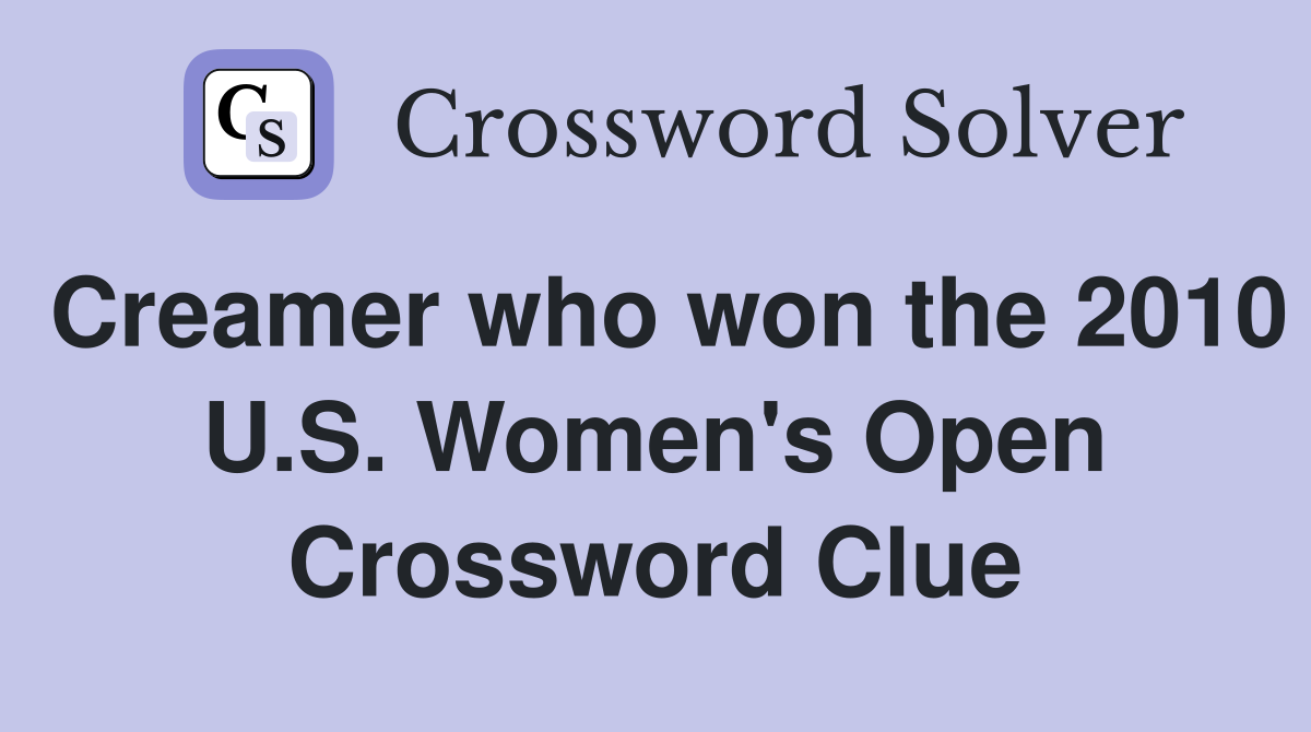 Creamer who won the 2010 U.S. Women's Open Crossword Clue