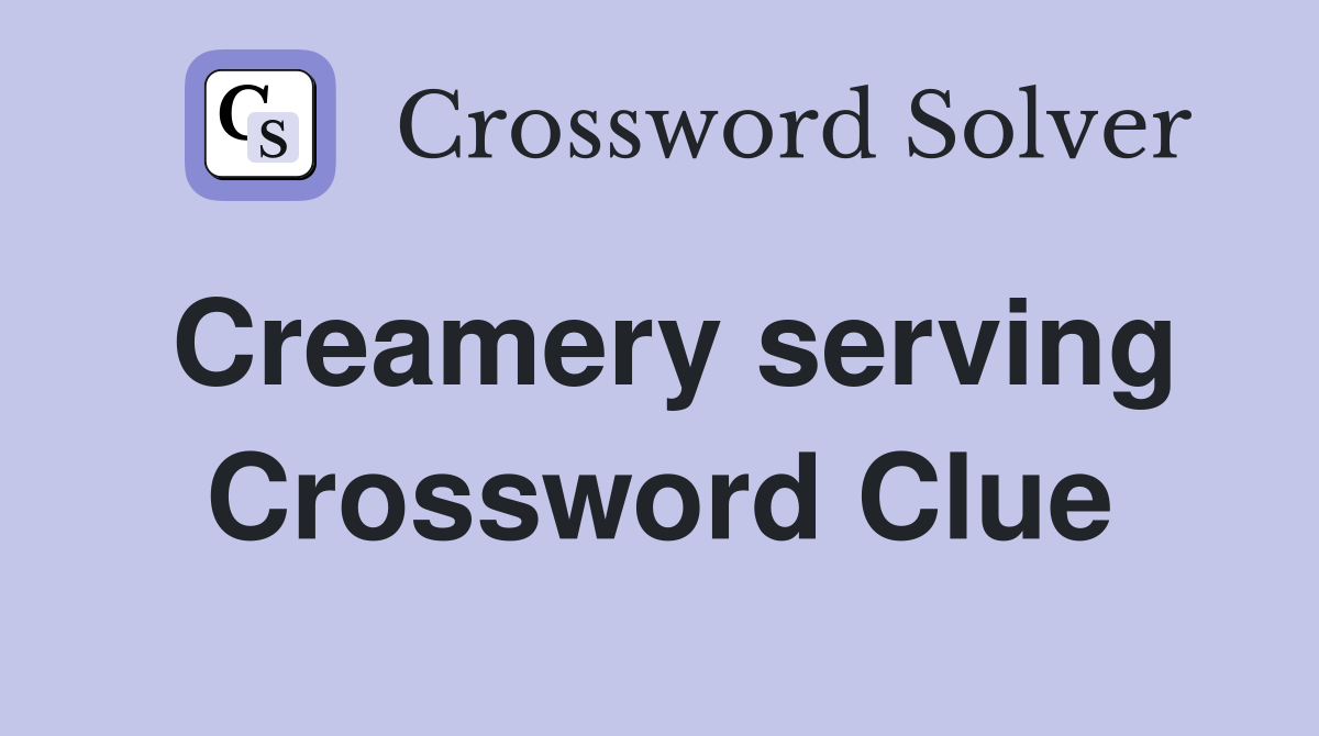 Creamery serving Crossword Clue