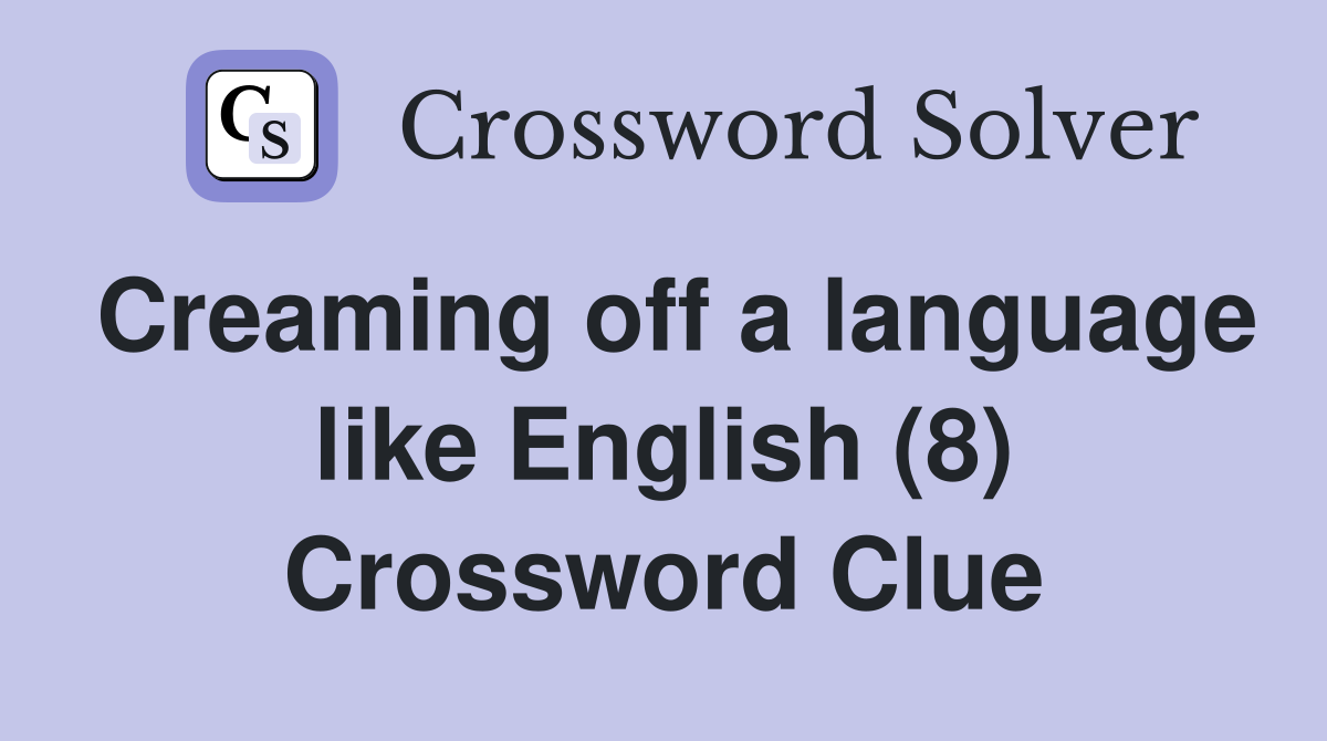 Creaming off a language like English (8) Crossword Clue