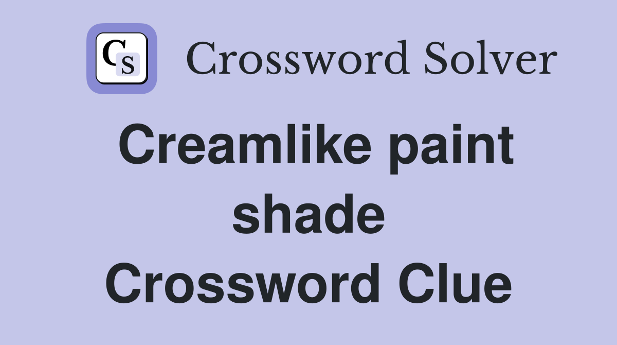 Creamlike paint shade Crossword Clue