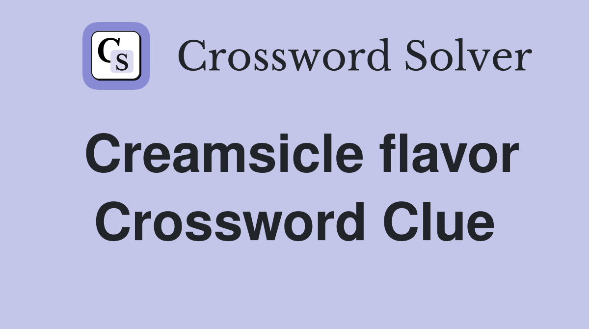 Creamsicle flavor Crossword Clue