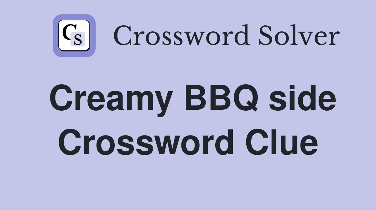 Creamy BBQ side Crossword Clue Answers Crossword Solver