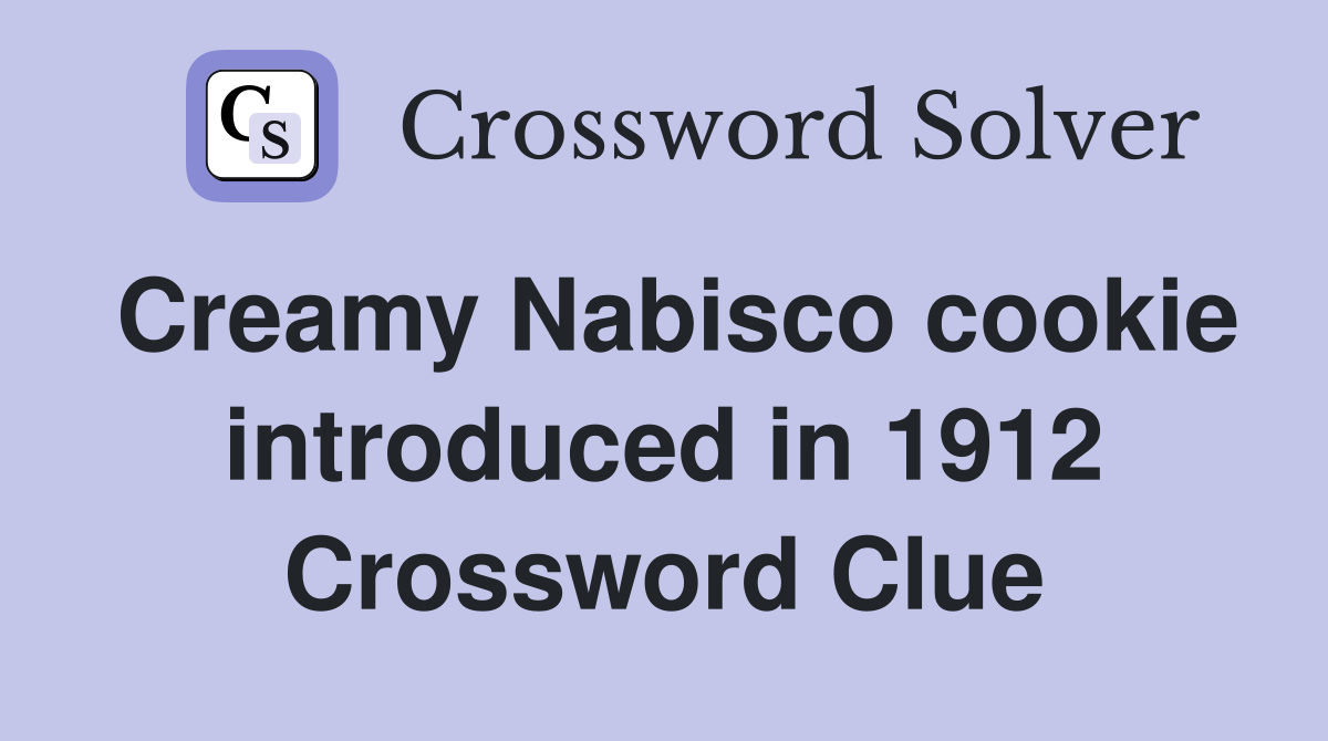 Creamy Nabisco cookie introduced in 1912 Crossword Clue