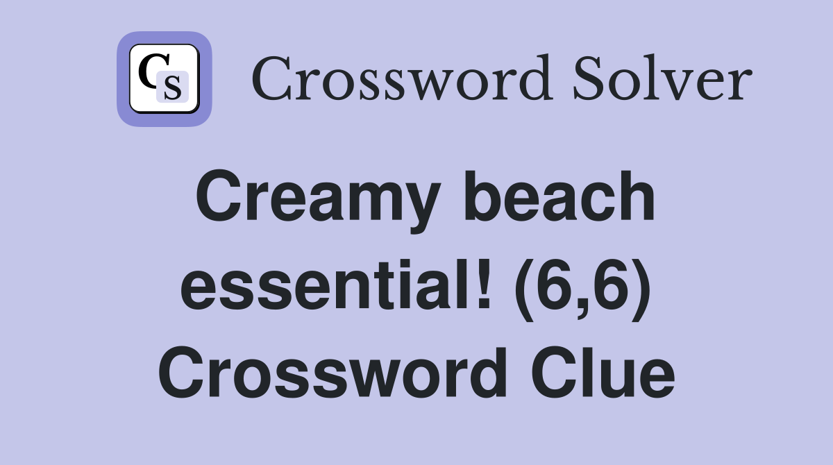 Creamy beach essential! (6,6) Crossword Clue