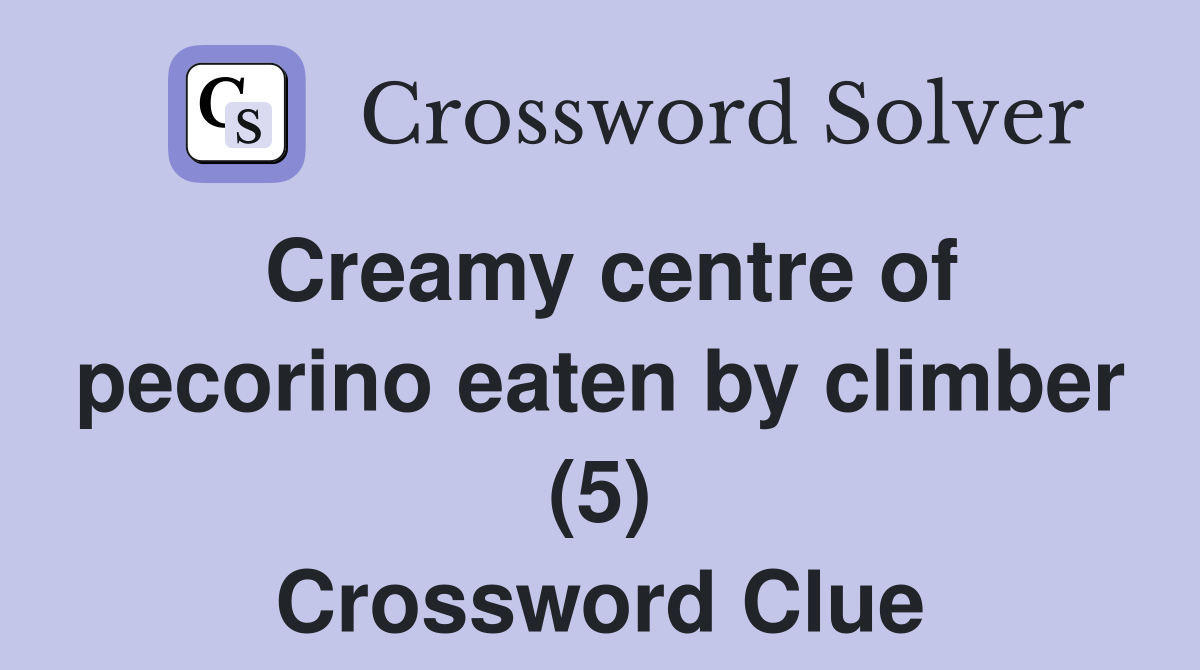 Creamy centre of pecorino eaten by climber (5) Crossword Clue