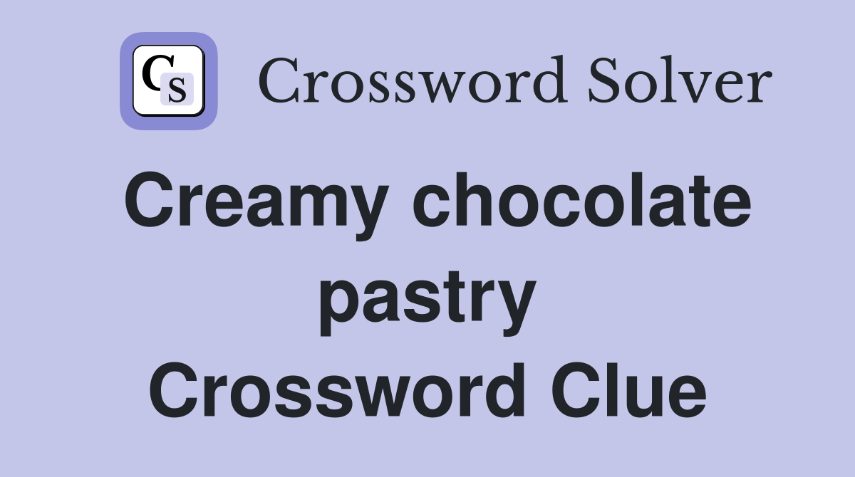 Creamy chocolate pastry Crossword Clue