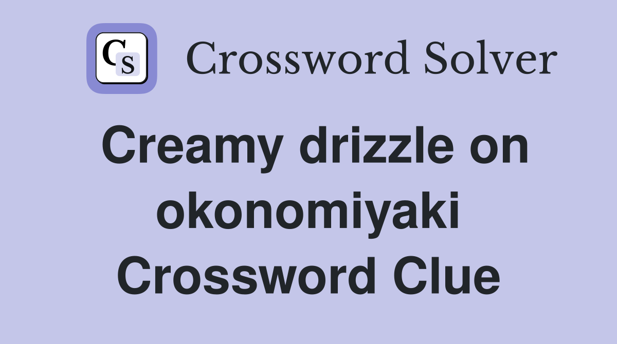 Creamy drizzle on okonomiyaki Crossword Clue