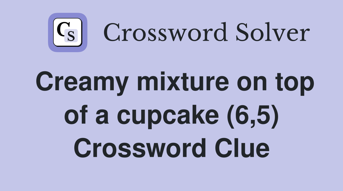 Creamy mixture on top of a cupcake (6,5) Crossword Clue