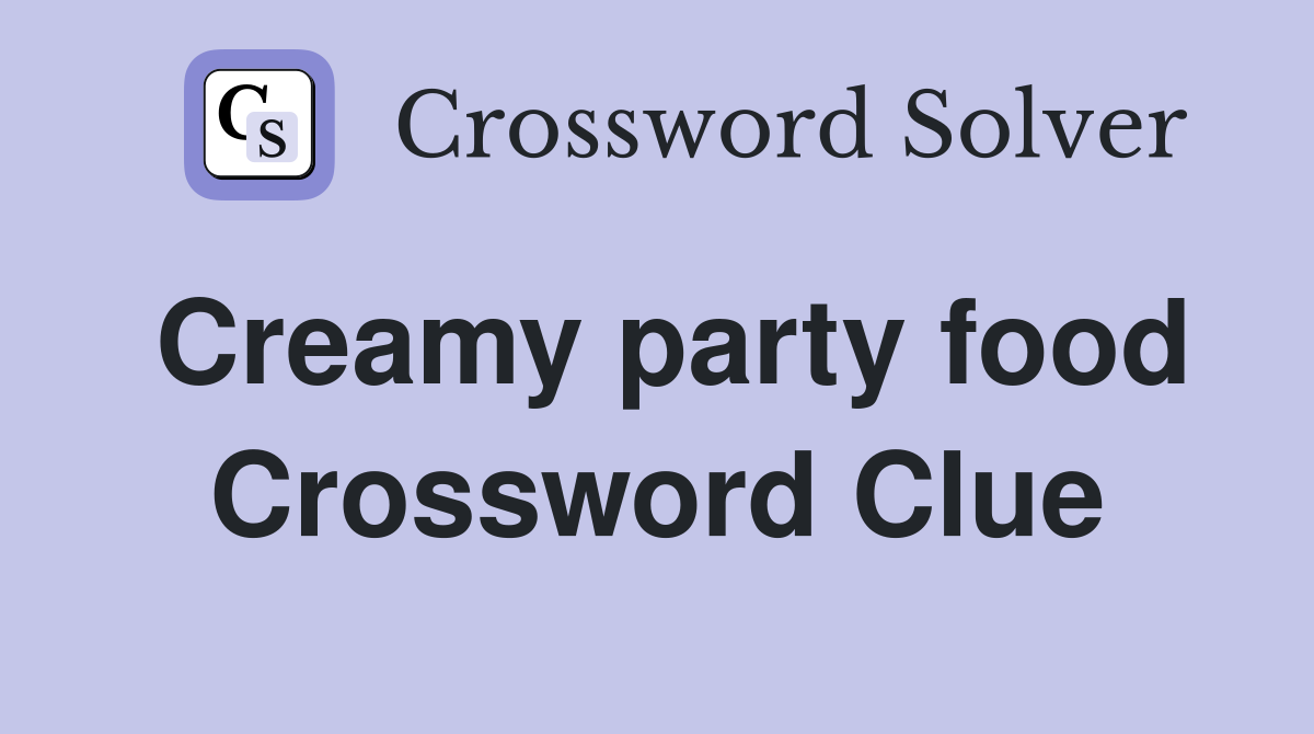 Creamy party food Crossword Clue