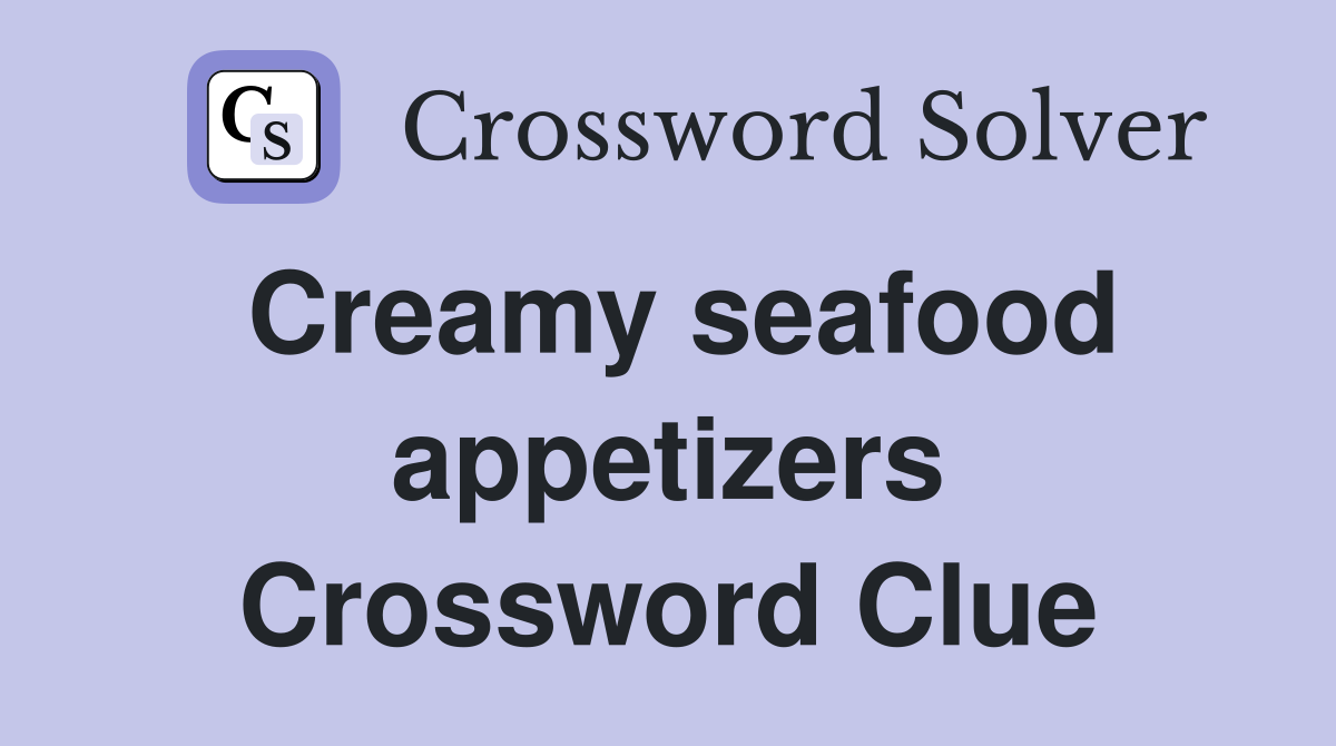 Creamy seafood appetizers Crossword Clue