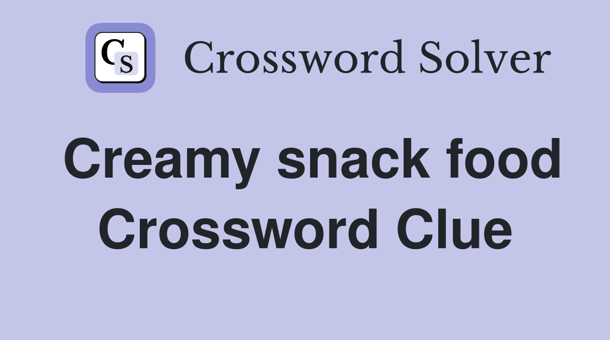 Creamy snack food Crossword Clue