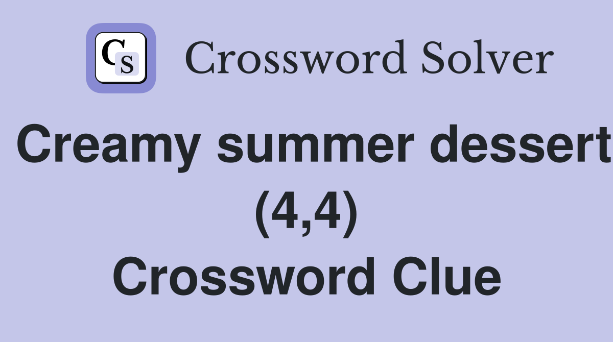 Creamy summer dessert (4,4) Crossword Clue