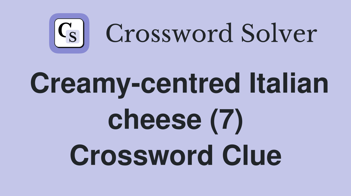Creamy-centred Italian cheese (7) Crossword Clue