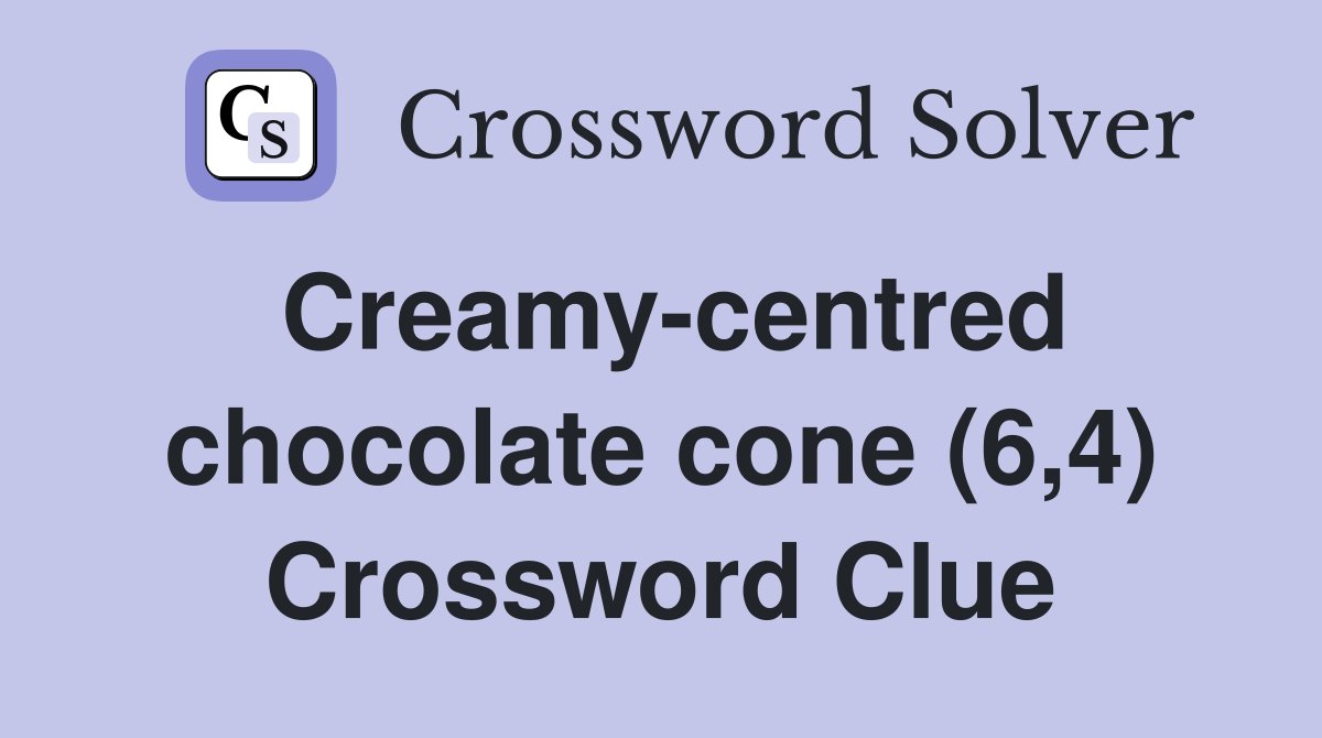Creamy-centred chocolate cone (6,4) Crossword Clue