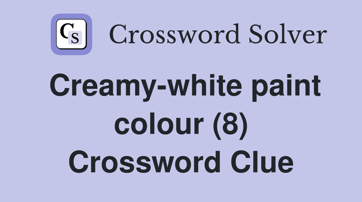 Creamy-white paint colour (8) Crossword Clue