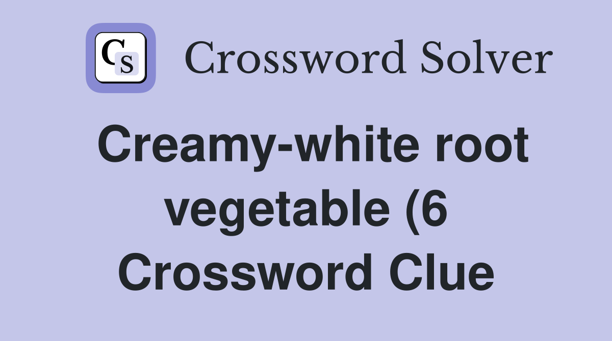 Creamy white root vegetable (6) Crossword Clue Answers Crossword Solver Creamy white root vegetable (6) Crossword Clue Answers Crossword Solver