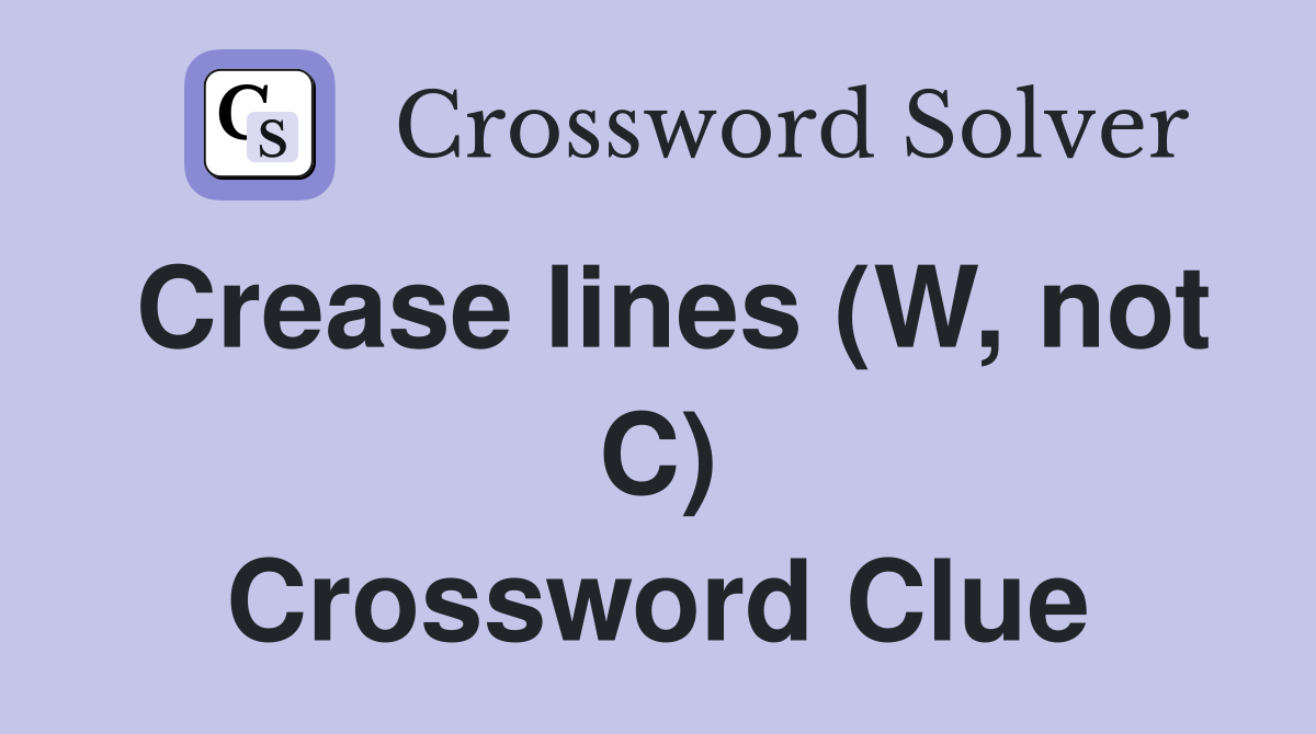 Crease lines (W, not C) Crossword Clue