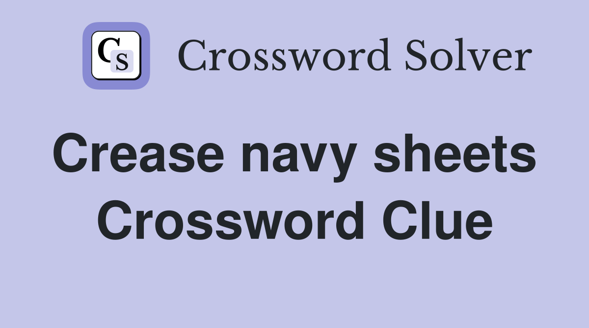 Crease navy sheets  Crossword Clue