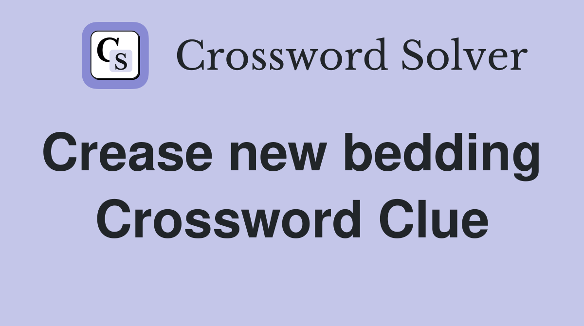 Crease new bedding  Crossword Clue
