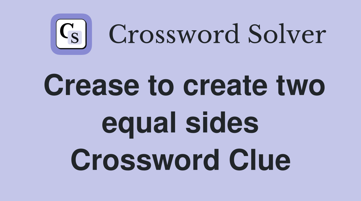 Crease to create two equal sides Crossword Clue