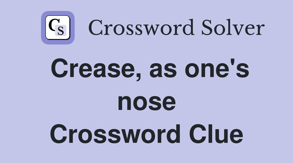 Crease, as one's nose Crossword Clue