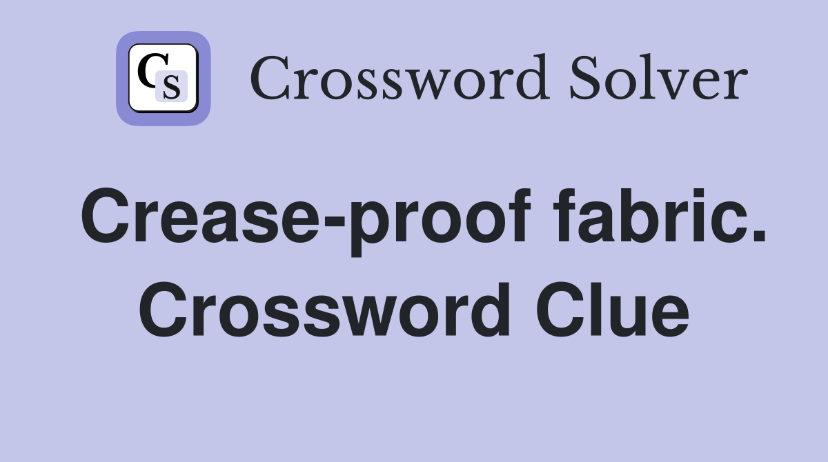 Crease-proof fabric. Crossword Clue