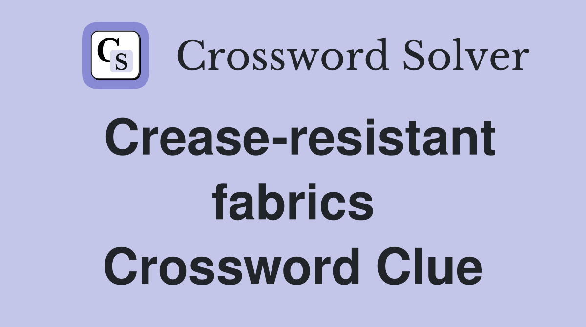 Crease-resistant fabrics Crossword Clue