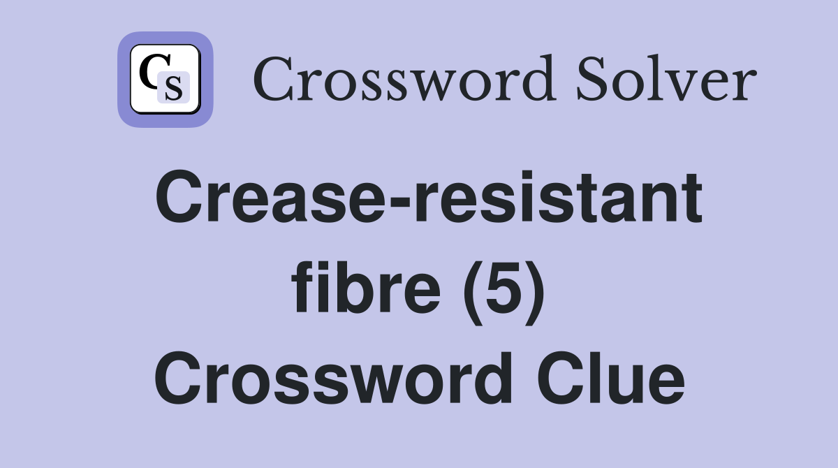 Crease-resistant fibre (5) Crossword Clue