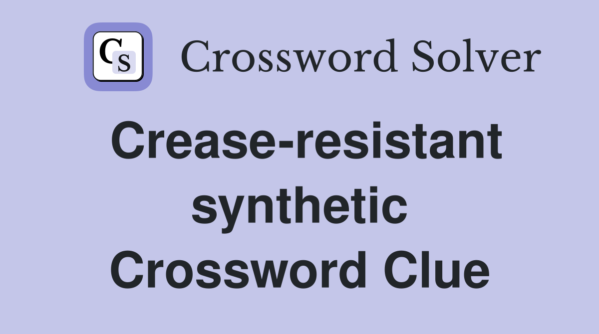 Crease-resistant synthetic Crossword Clue