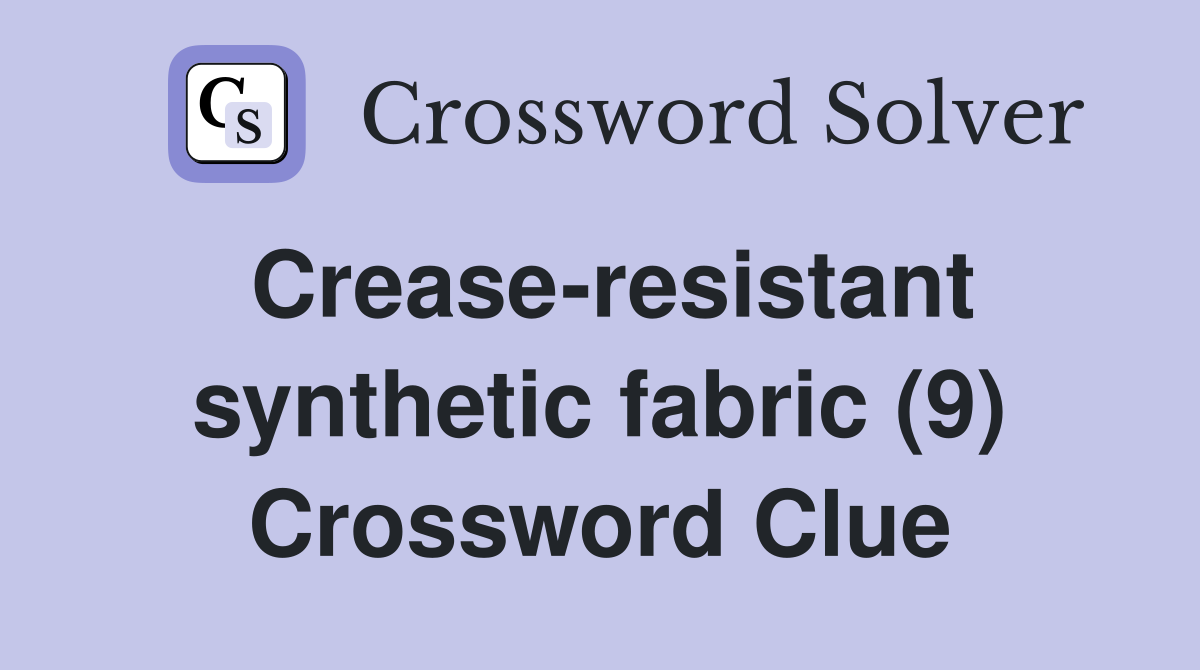 Crease-resistant synthetic fabric (9) Crossword Clue