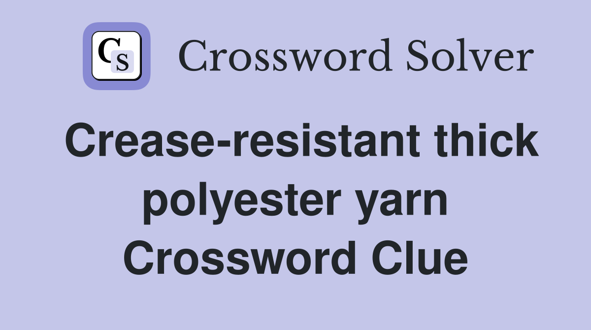 Crease-resistant thick polyester yarn Crossword Clue