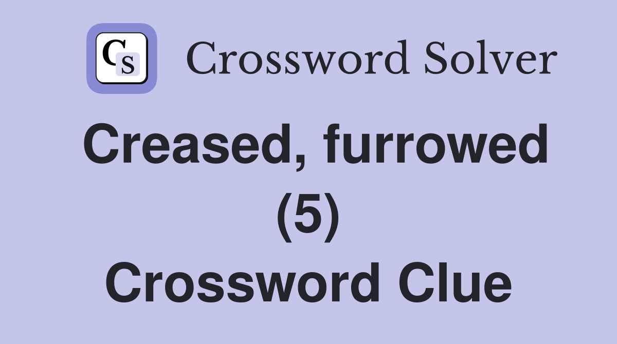Creased, furrowed (5) Crossword Clue