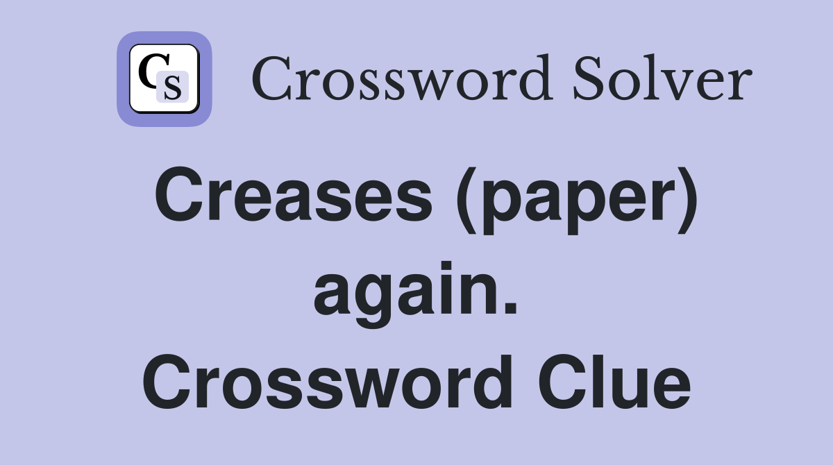 Creases (paper) again. Crossword Clue