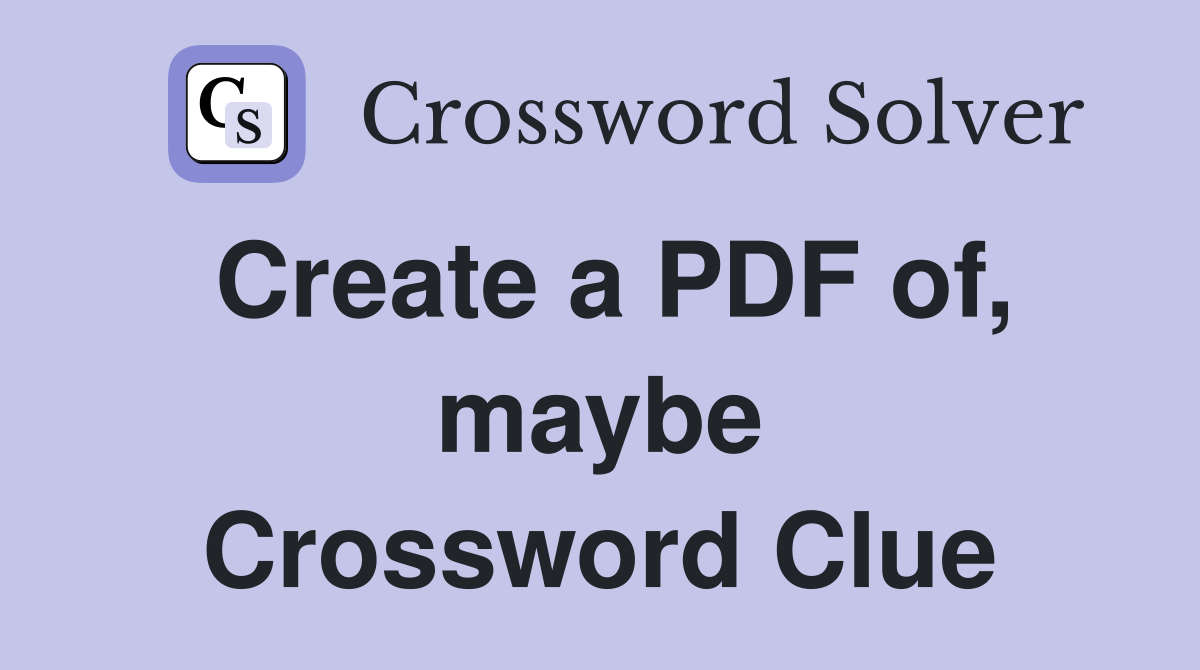 Create a PDF of, maybe Crossword Clue