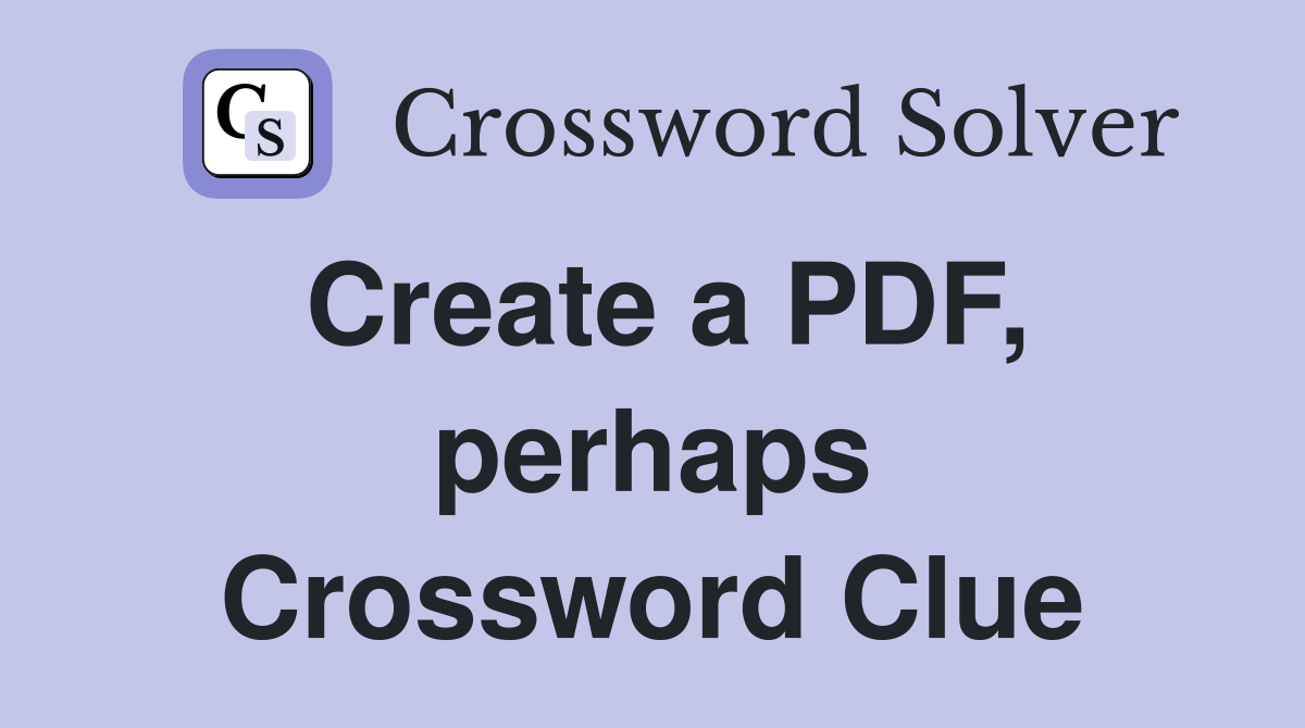 Create a PDF, perhaps Crossword Clue