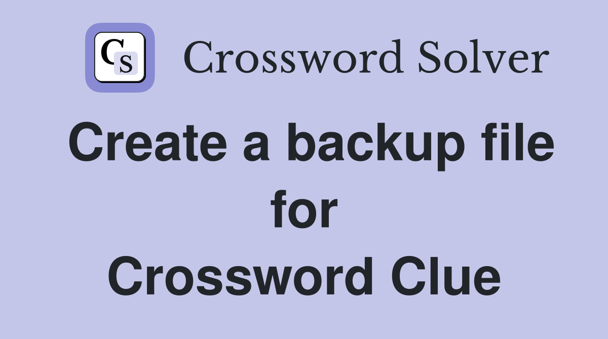 Create a backup file for Crossword Clue