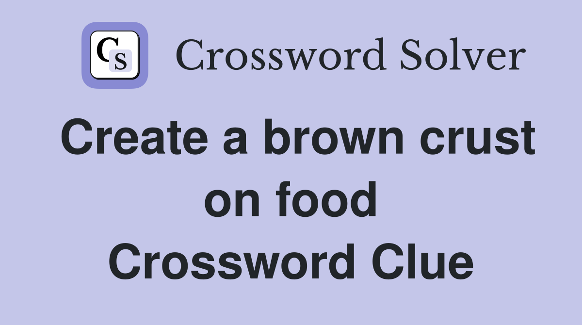Create a brown crust on food Crossword Clue