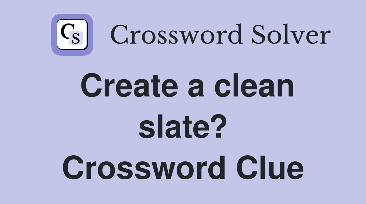 Create a clean slate? Crossword Clue