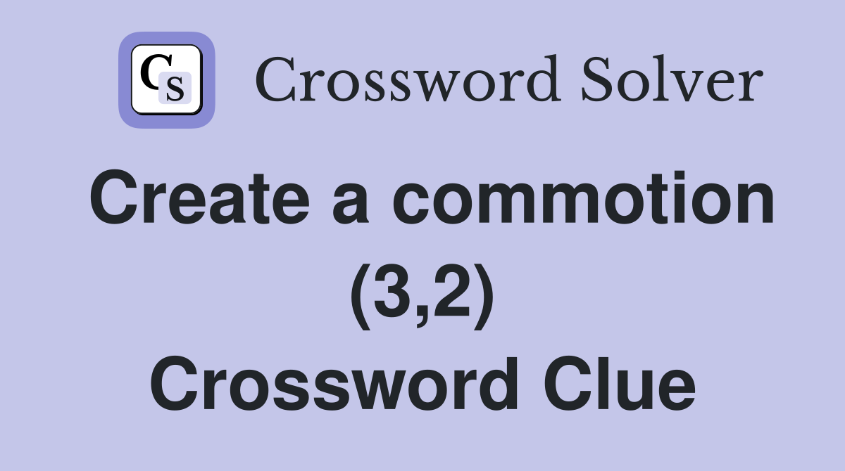 Create a commotion (3,2) Crossword Clue
